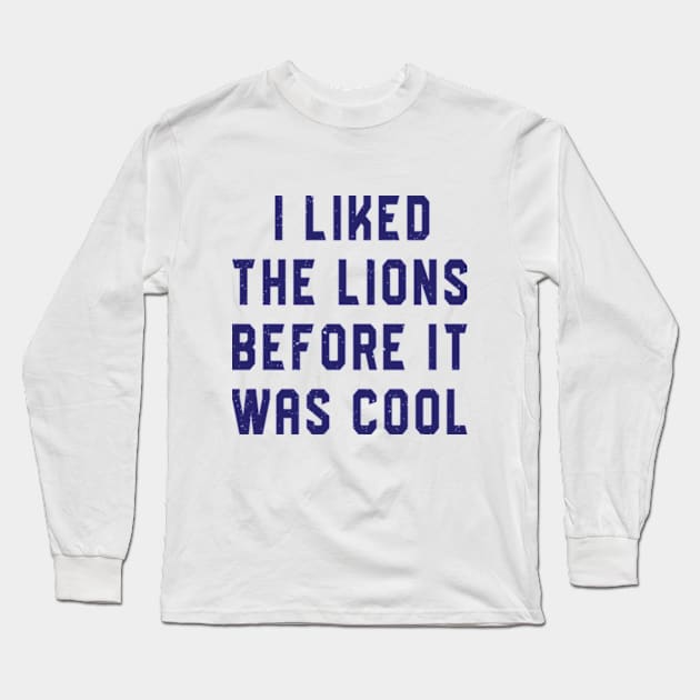 I Liked The Lions Before It Was Cool Long Sleeve T-Shirt by RiseInspired